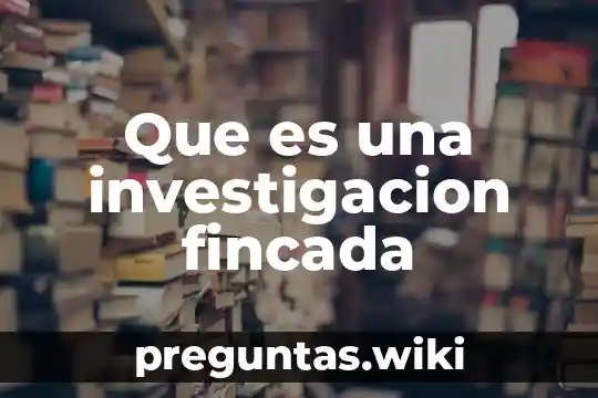 Que es una investigacion fincada