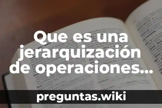 Que es una jerarquización de operaciones ejemplo