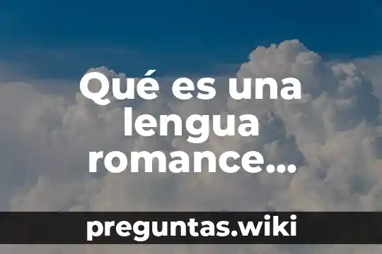 Qué es una lengua romance definición