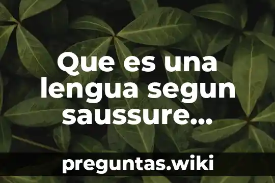 Que es una lengua segun saussure yahoo