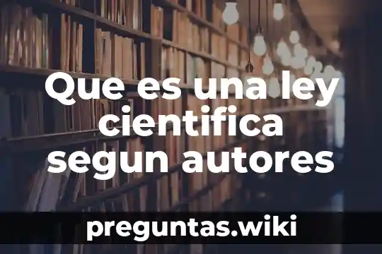 Que es una ley cientifica segun autores