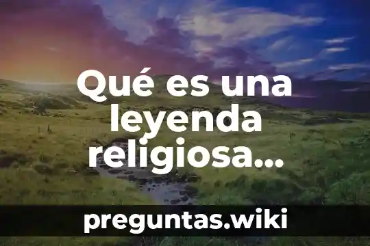Qué es una leyenda religiosa definición