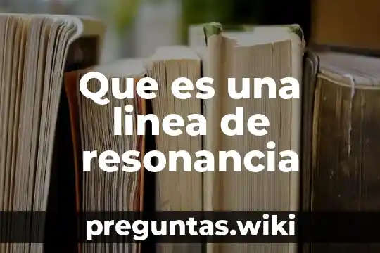 Que es una linea de resonancia