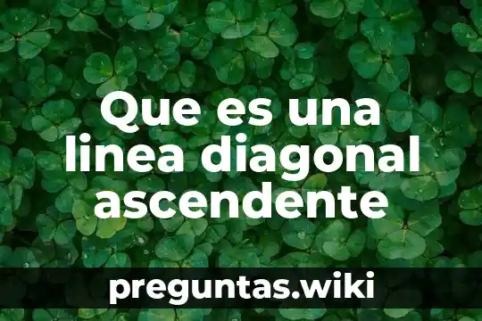 Que es una linea diagonal ascendente