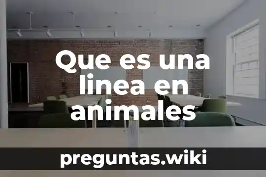 Que es una linea en animales