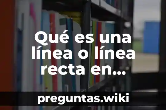 Qué es una línea o línea recta en arquitectura