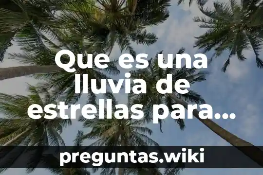 Que es una lluvia de estrellas para niños