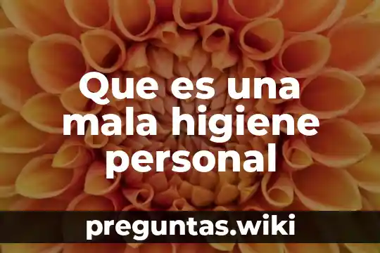 Que es una mala higiene personal