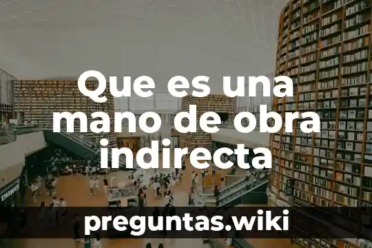 Que es una mano de obra indirecta