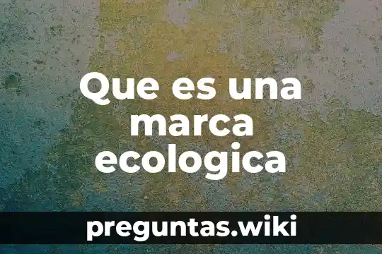 Que es una marca ecologica