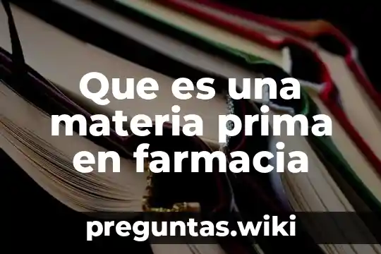 Que es una materia prima en farmacia