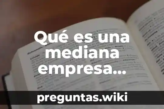 Qué es una mediana empresa definición