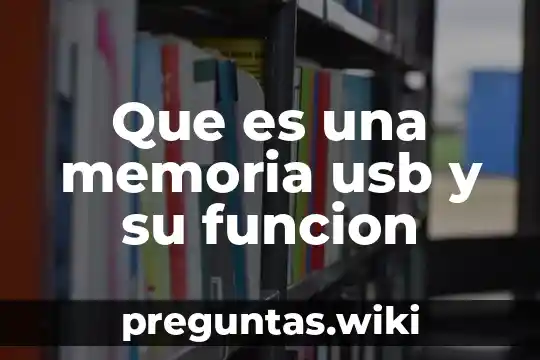 Que es una memoria usb y su funcion