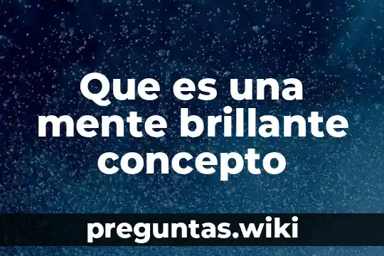 Que es una mente brillante concepto
