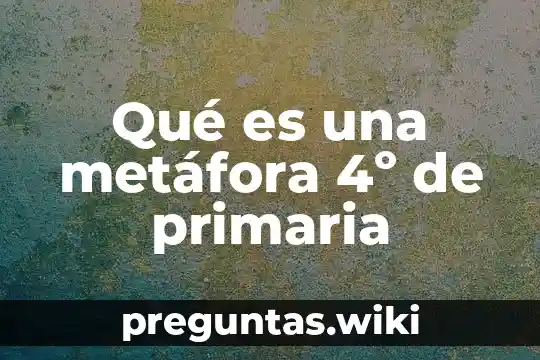 Qué es una metáfora 4º de primaria