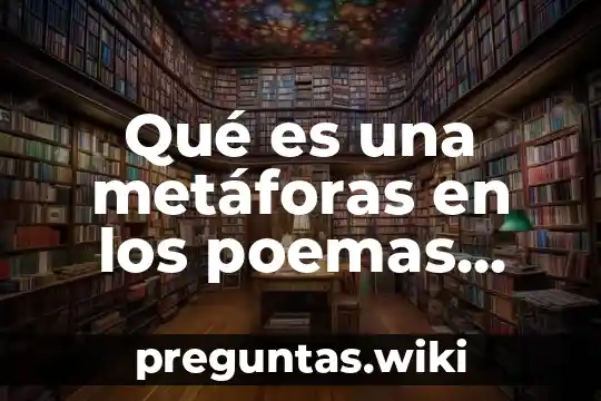 Qué es una metáforas en los poemas cortos