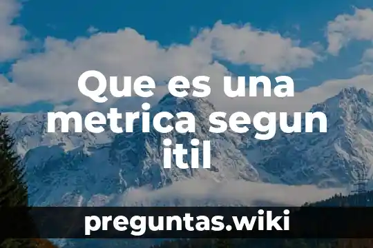 Que es una metrica segun itil