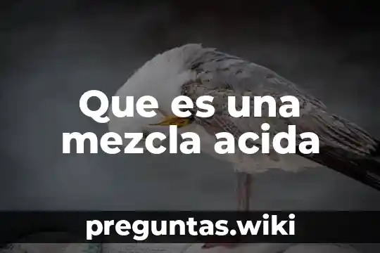 Que es una mezcla acida