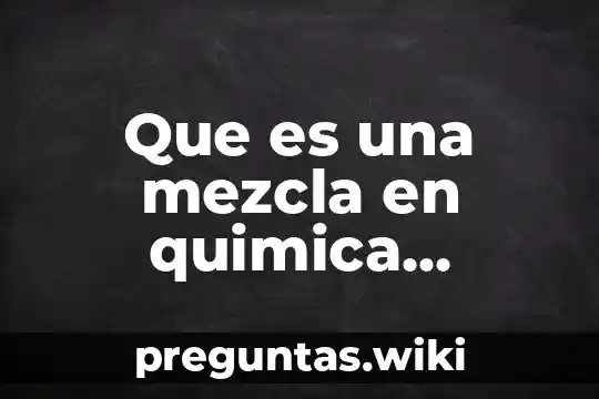 Que es una mezcla en quimica ejemplos