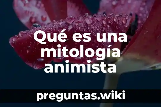 Qué es una mitología animista