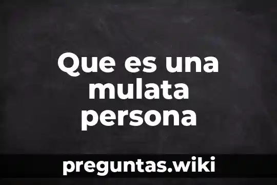 Que es una mulata persona