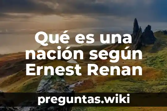 Qué es una nación según Ernest Renan