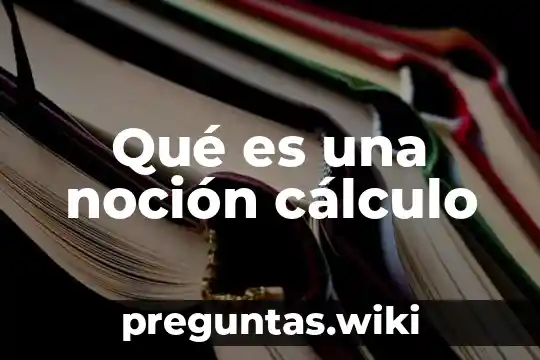 Qué es una noción cálculo