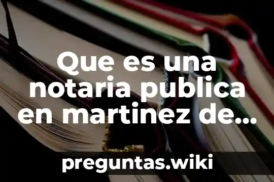 Que es una notaria publica en martinez de la torre