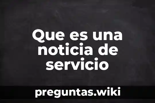 Que es una noticia de servicio