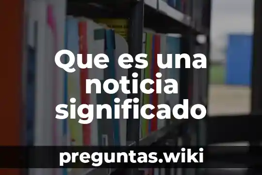 Que es una noticia significado