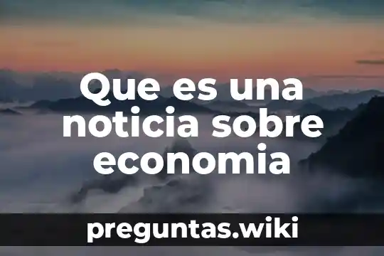 Que es una noticia sobre economia