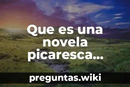 Que es una novela picaresca yahoo