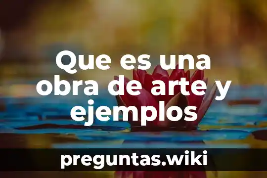 Que es una obra de arte y ejemplos