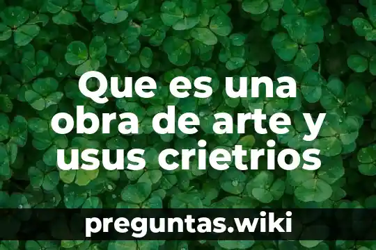 Que es una obra de arte y usus crietrios