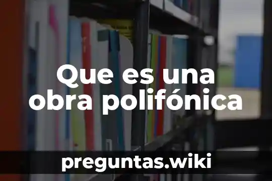 Que es una obra polifónica