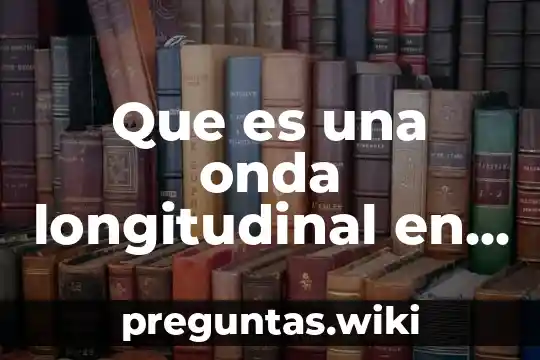 Que es una onda longitudinal en agua
