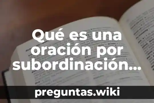 Qué es una oración por subordinación ejemplos