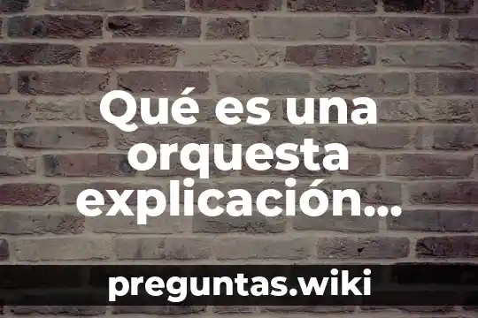 Qué es una orquesta explicación para niños