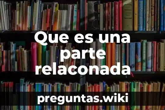Que es una parte relaconada