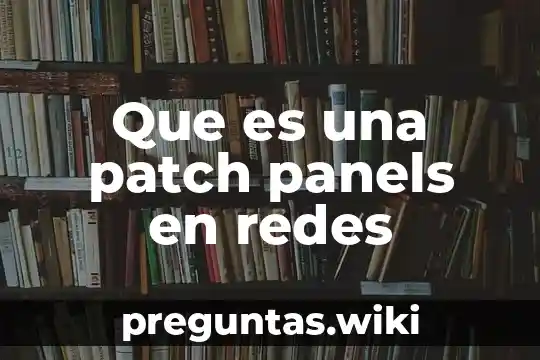 Que es una patch panels en redes