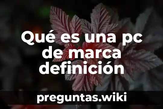 Qué es una pc de marca definición