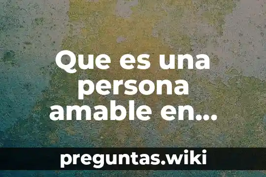 Que es una persona amable en ingles