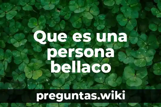 Que es una persona bellaco