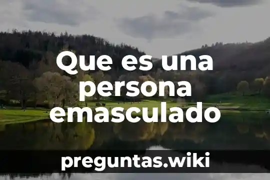 Que es una persona emasculado