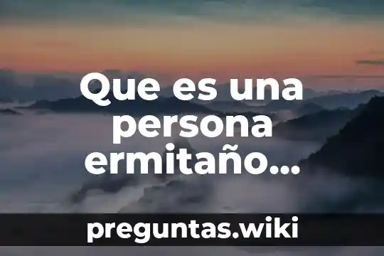 Que es una persona ermitaño yahoo