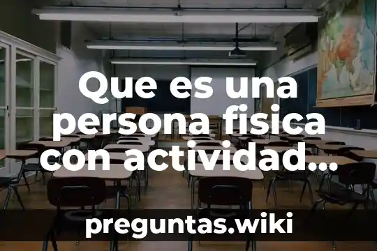Que es una persona fisica con actividad empresarial en contabilidad