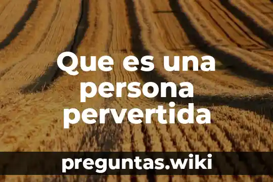 Que es una persona pervertida