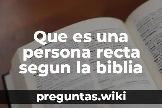 Que es una persona recta segun la biblia