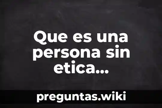 Que es una persona sin etica profesional