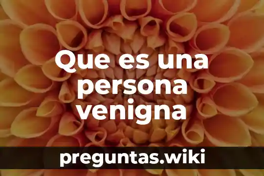 Que es una persona venigna